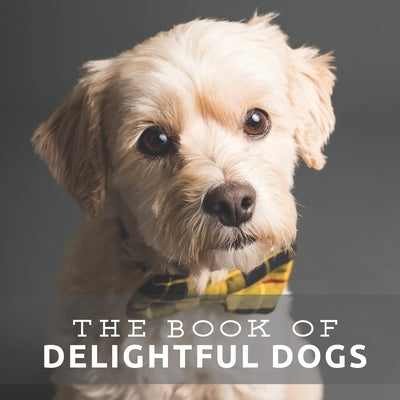 The Book of Delightful Dogs: Picture Book For Seniors With Dementia (Alzheimer's) by Pretty Pine Press