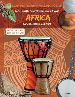Cultural Contributions from Africa: Banjos, Coffee, and More by Duhig, Holly