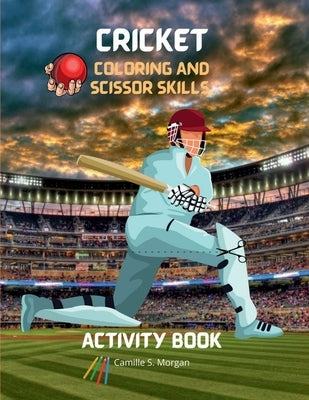 Cricket Coloring and Scissor Skills Activity Book: A Fun Coloring, Cutting and Pasting Workbook for Kids Beautiful Collection of Pages with Cricket fo by Camille S Morgan