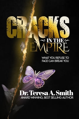 Cracks In The Empire: What You Refuse to Face Can Break You by Smith, Teresa A.