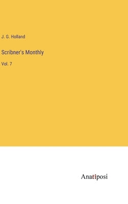 Scribner's Monthly: Vol. 7 by Holland, Josiah Gilbert