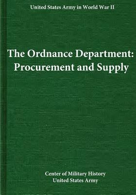 The Ordnance Department: Procurement and Supply by Center of Military History United States
