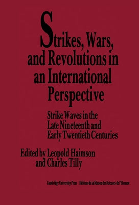 Strikes, Wars, and Revolutions in an International Perspective: Strike Waves in the Late Nineteenth and Early Twentieth Centuries by Haimson, Leopold H.