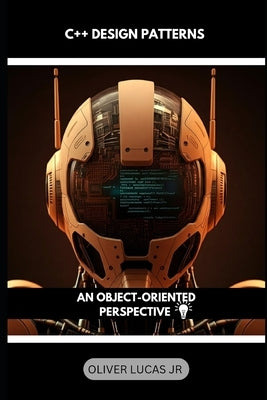 C++ Design Patterns: An Object-Oriented Perspective by Lucas, Oliver, Jr.
