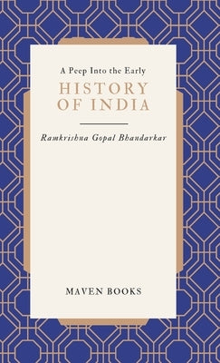 A Peep Into the Early HISTORY OF INDIA by Bhandarkar, Ramkrishna Gopal