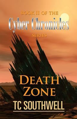 Death Zone: Book II of The Cyber Chronicles series by Southwell, T. C.