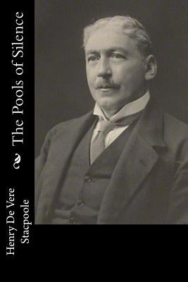 The Pools of Silence by Stacpoole, Henry De Vere