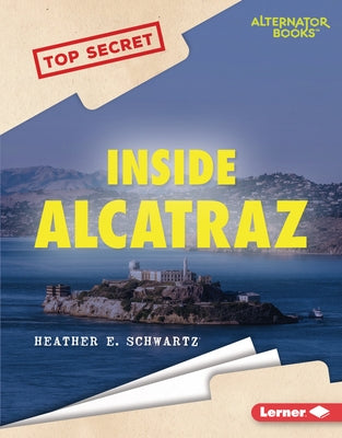 Inside Alcatraz by Schwartz, Heather E.