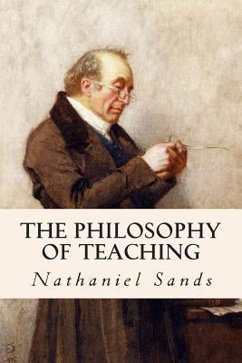 The Philosophy of Teaching by Sands, Nathaniel