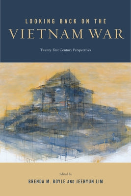 Looking Back on the Vietnam War: Twenty-First-Century Perspectives by Boyle, Brenda M.
