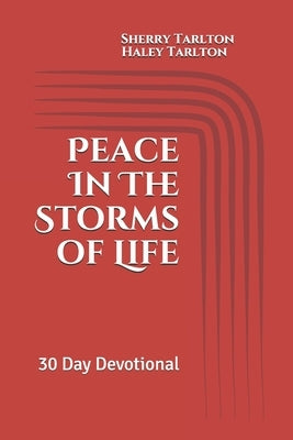 Peace In The Storms of Life: 30 Day Devotional by Tarlton, Haley