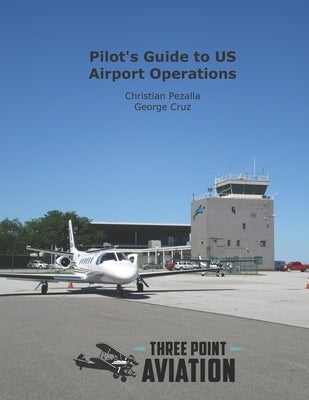 Pilot's Guide to US Airport Operations by Cruz, George
