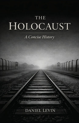 The Holocaust: A Concise History by Levin, Daniel