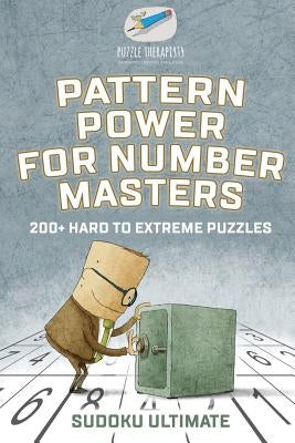 Pattern Power for Number Masters Sudoku Ultimate 200+ Hard to Extreme Puzzles by Puzzle Therapist