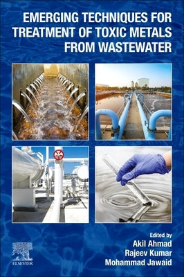 Emerging Techniques for Treatment of Toxic Metals from Wastewater by Ahmad, Akil