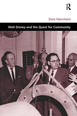 Walt Disney and the Quest for Community by Mannheim, Steve