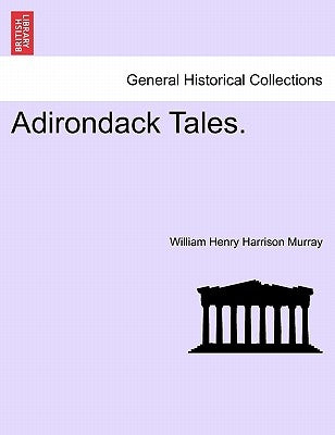 Adirondack Tales. by Murray, William Henry Harrison