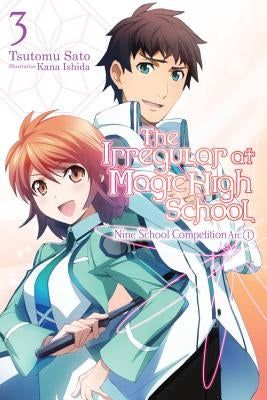 The Irregular at Magic High School, Vol. 3 (Light Novel): Nine School Competition Arc, Part I by Sato, Tsutomu