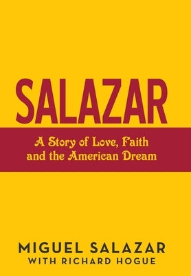 Salazar: A Story of Love, Faith and the American Dream by Salazar, Miguel