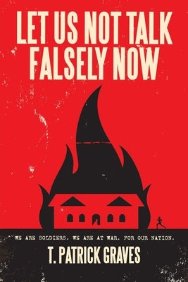 Let Us Not Talk Falsely Now by Graves, T. Patrick