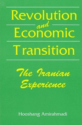 Revolution and Economic Transition: The Iranian Experience by Amirahmadi, Hooshang