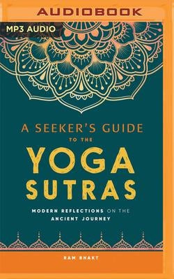 A Seeker's Guide to the Yoga Sutras: Modern Reflections on the Ancient Journey by Bhakt, Ram