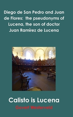 Diego de San Pedro and Juan de Flores: the pseudonyms of Lucena, the son of doctor Juan Ramírez de Lucena by Westerveld, Govert