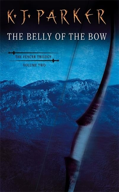 The Belly of the Bow by Parker, K. J.