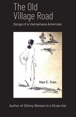 The Old Village Road: Songs of a Vietnamese American by Tran, Hao C.
