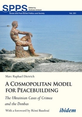 A Cosmopolitan Model for Peacebuilding: The Ukrainian Cases of Crimea and the Donbas by 