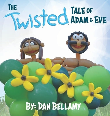 The Twisted Tale of Adam and Eve by Bellamy, Dan