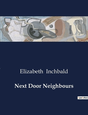 Next Door Neighbours by Inchbald, Elizabeth