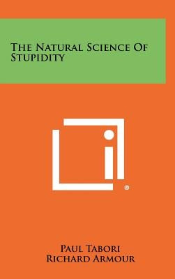 The Natural Science Of Stupidity by Tabori, Paul