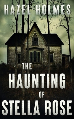 The Haunting of Stella Rose by Holmes, Hazel