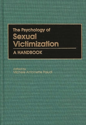 The Psychology of Sexual Victimization: A Handbook by Paludi, Michele A.