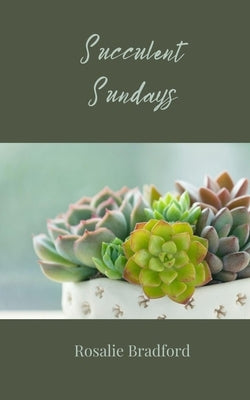 Succulent Sundays by Bradford, Rosalie