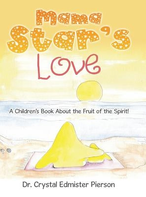 Mama Star'S Love: A Children'S Book About the Fruit of the Spirit! by Pierson, Crystal Edmister