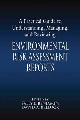 A Practical Guide to Understanding, Managing, and Reviewing Environmental Risk Assessment Reports by Benjamin, Sally L.