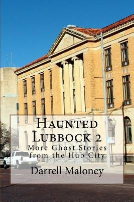 Haunted Lubbock 2: More Ghost Stories from the Hub City by Chandler, Allison