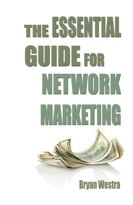 The Essential Guide For Network Marketing by Westra, Bryan James