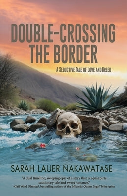 Double-Crossing the Border: A Seductive Tale of Love and Greed by Nakawatase, Sarah Lauer