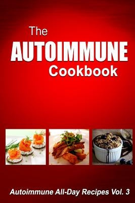Autoimmune Cookbook: Autoimmune All-Day Recipes Vol. 3 by Melissa Groves