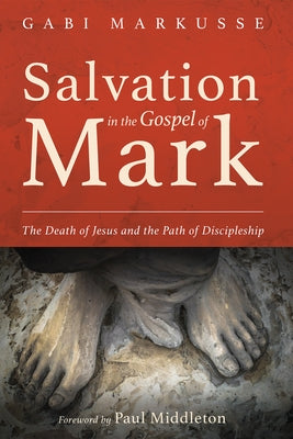 Salvation in the Gospel of Mark by Markusse, Gabi