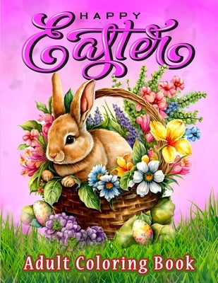 Easter Coloring Book for Adults: Large Print Coloring Book with Spring, Beautiful Easter, Cute Bunnies, Lovely Flowers, and Eggs Decorations Designs f by Publishing, Bee