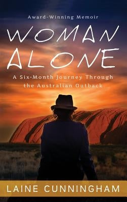 Woman Alone: A Six Month Journey Through the Australian Outback by Cunningham, Laine