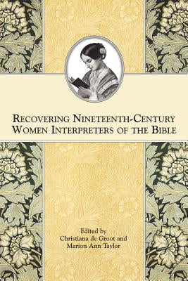 Recovering Nineteenth-Century Women Interpreters of the Bible by De Groot, Christiana