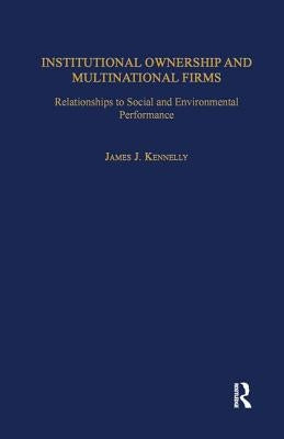 Institutional Ownership and Multinational Firms: Relationships to Social and Environmental Performance by Kennelly, James J.