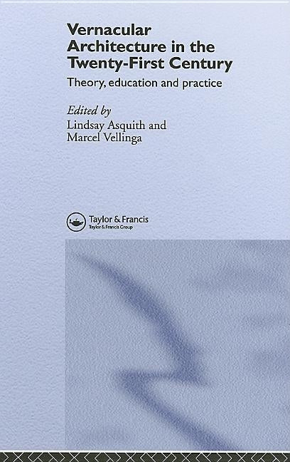 Vernacular Architecture in the 21st Century: Theory, Education and Practice by Asquith, Lindsay