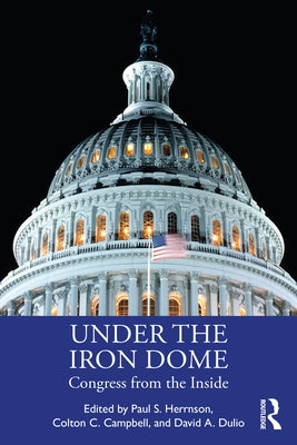 Under the Iron Dome: Congress from the Inside by Herrnson, Paul S.