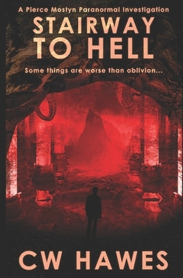 Stairway to Hell: A Pierce Mostyn Paranormal Investigation by Hawes, Cw